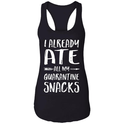 I Already Ate All My Quarantine Snacks-T-Shirt & Tank Top-Women's Ideal Racerback Tank-Black