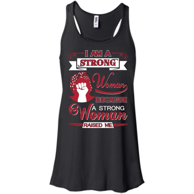 I Am A Strong Woman Because A Strong Woman Raised Me-T-Shirt & Hoodie-Women's Flowy Racerback Tank-Black