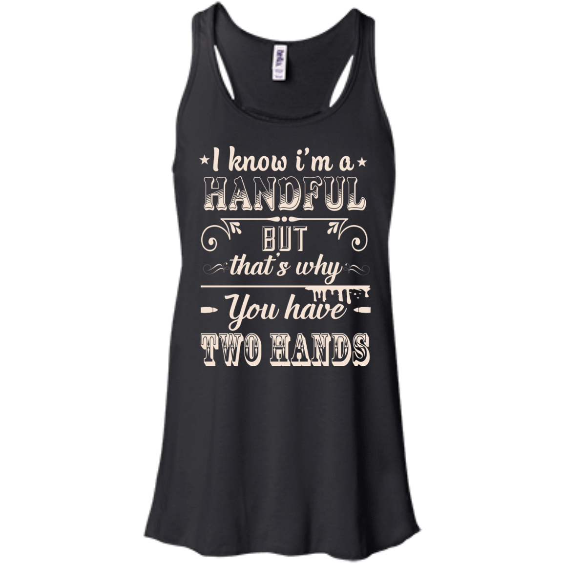 I Know I'm A Handful-T-Shirt & Hoodie-Women's Flowy Racerback Tank-Black