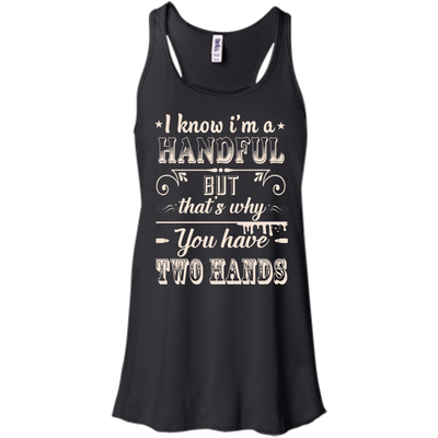 I Know I'm A Handful-T-Shirt & Hoodie-Women's Flowy Racerback Tank-Black