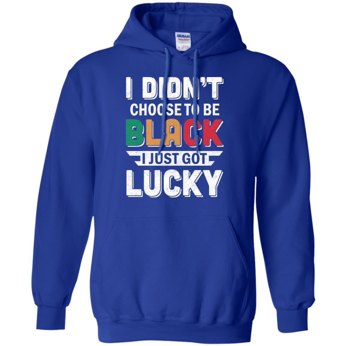 I Didn't Choose To Be Black I Just Got Lucky-T-Shirt & Hoodie-Pullover Hoodie-Royal