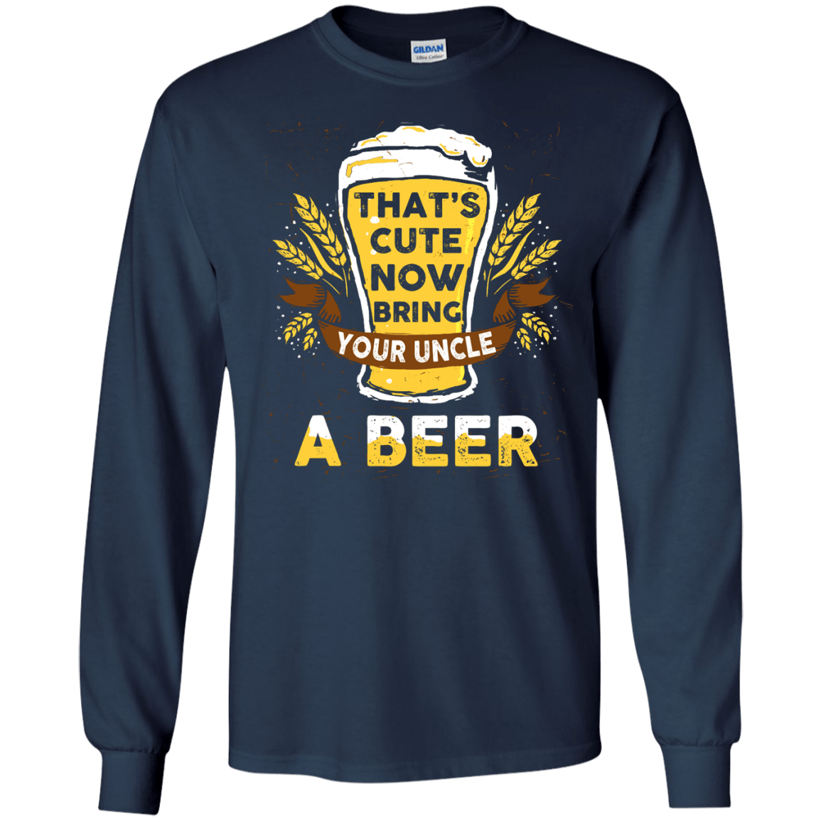 That's Cute Now Bring Your Uncle A Beer-T-Shirt & Hoodie-Long Sleeve T-Shirt-Navy