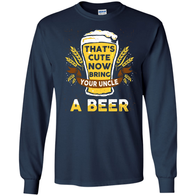 That's Cute Now Bring Your Uncle A Beer-T-Shirt & Hoodie-Long Sleeve T-Shirt-Navy