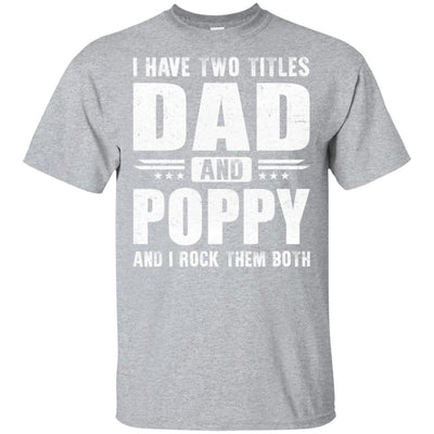 I Have Two Titles Dad And Poppy Fathers Day Gift Dad-T-Shirt & Hoodie-Classic T-Shirt-Sport Grey