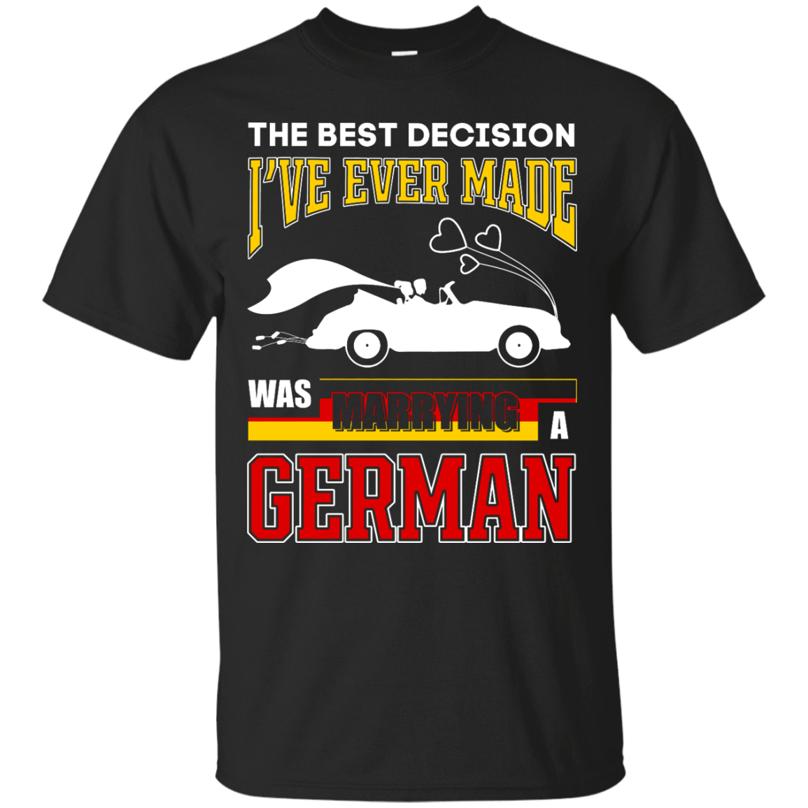 I've Ever Made Was Marrying A German-T-Shirt & Hoodie-Classic T-Shirt-Black