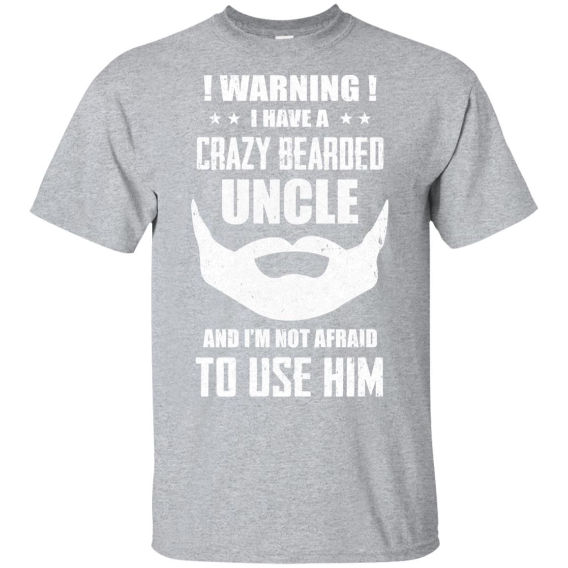 I Have A Crazy Bearded Uncle I'm Not Afraid Use Him-T-Shirt & Hoodie-Classic T-Shirt-Sport Grey