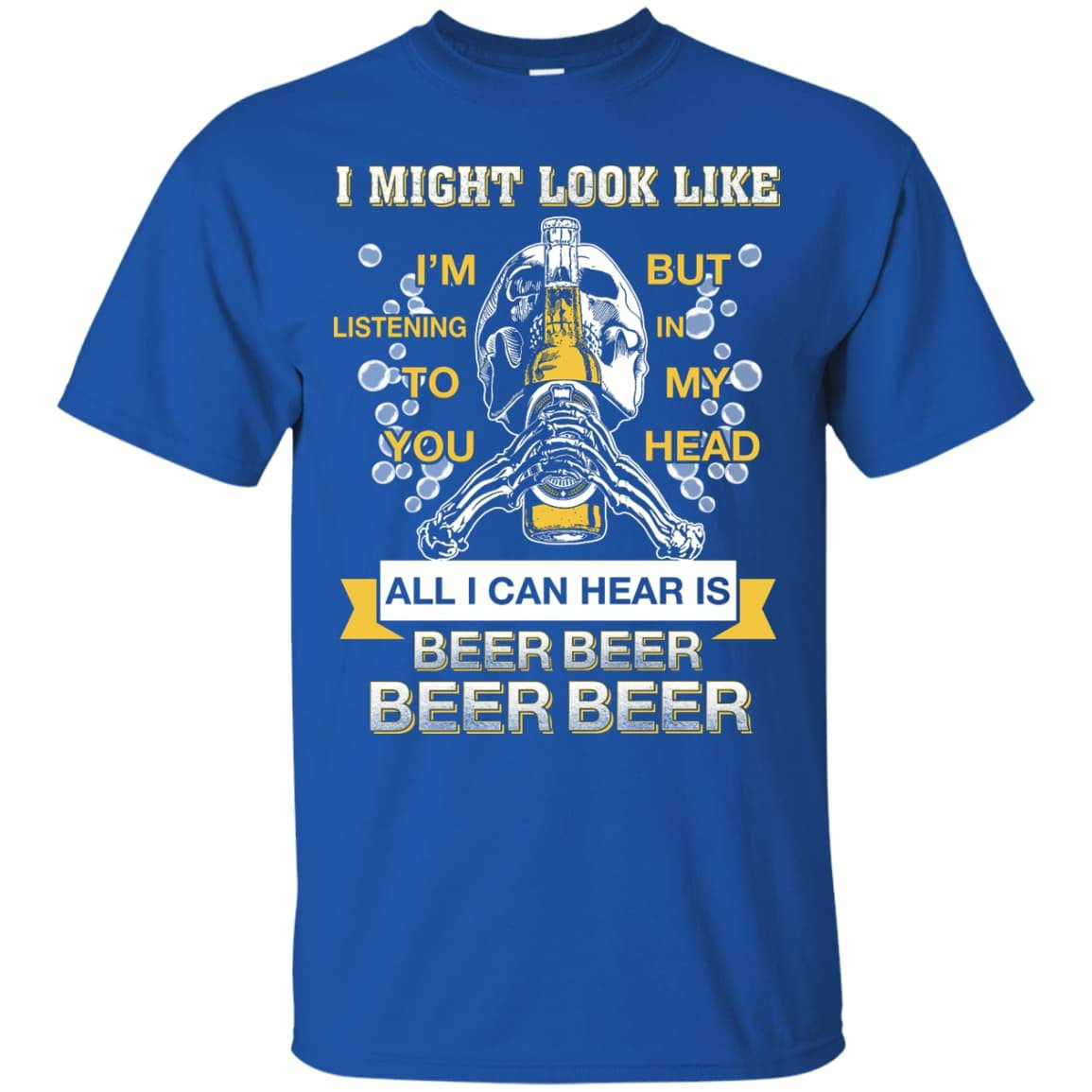 All I Can Hear Is Beer Beer Beer Beer-T-Shirt & Hoodie-Classic T-Shirt-Royal