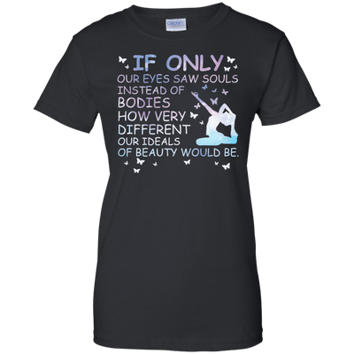 If Only Our Eyes Saw Souls Instead Of Bodies Yoga-T-Shirt & Hoodie-Women's T-Shirt-Black