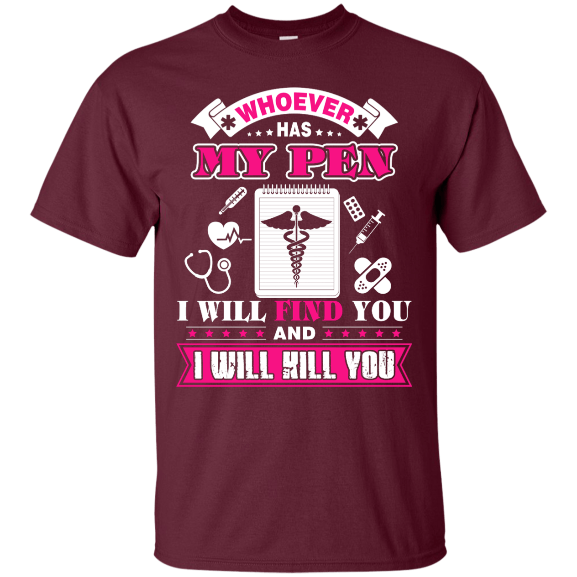 Whoever Has My Pen I Will Find You And I Will Kill You-T-Shirt & Hoodie-Classic T-Shirt-Maroon