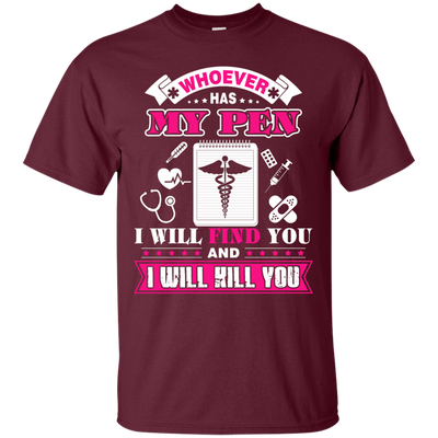 Whoever Has My Pen I Will Find You And I Will Kill You-T-Shirt & Hoodie-Classic T-Shirt-Maroon