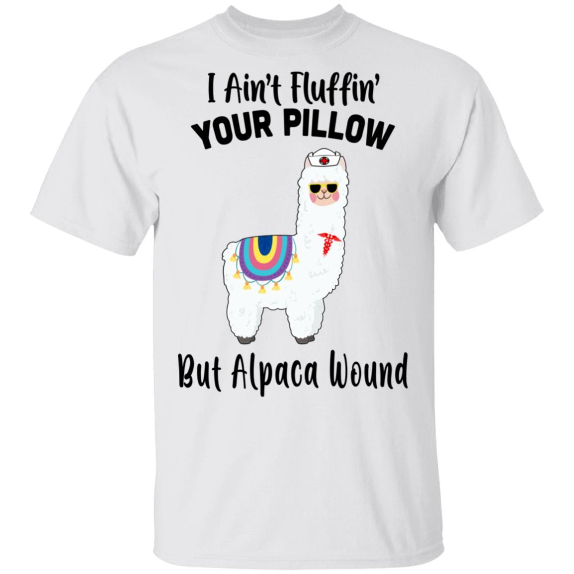 I Ain't Fluffin' Your Pillow But Alpaca Wound Nurse