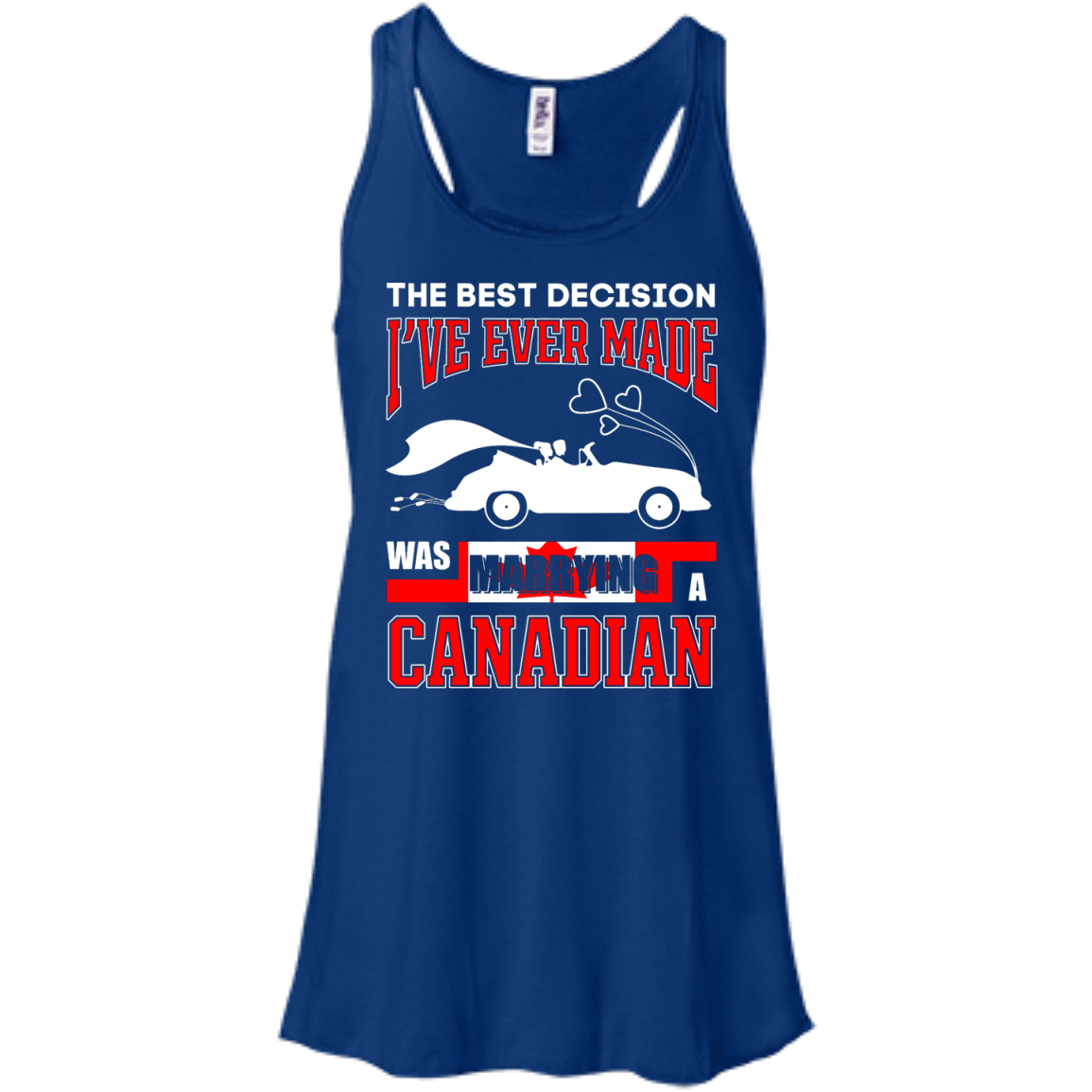 I've Ever Made Was Marrying A Canadian-T-Shirt & Hoodie-Women's Flowy Racerback Tank-True Royal