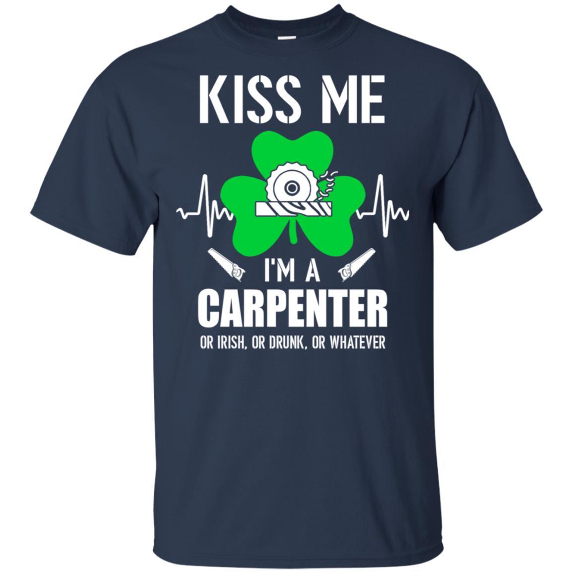 Kiss Me Im A Carpenter On Irish Or Drunk Or Whatever-T-Shirt & Hoodie-Classic T-Shirt-Navy