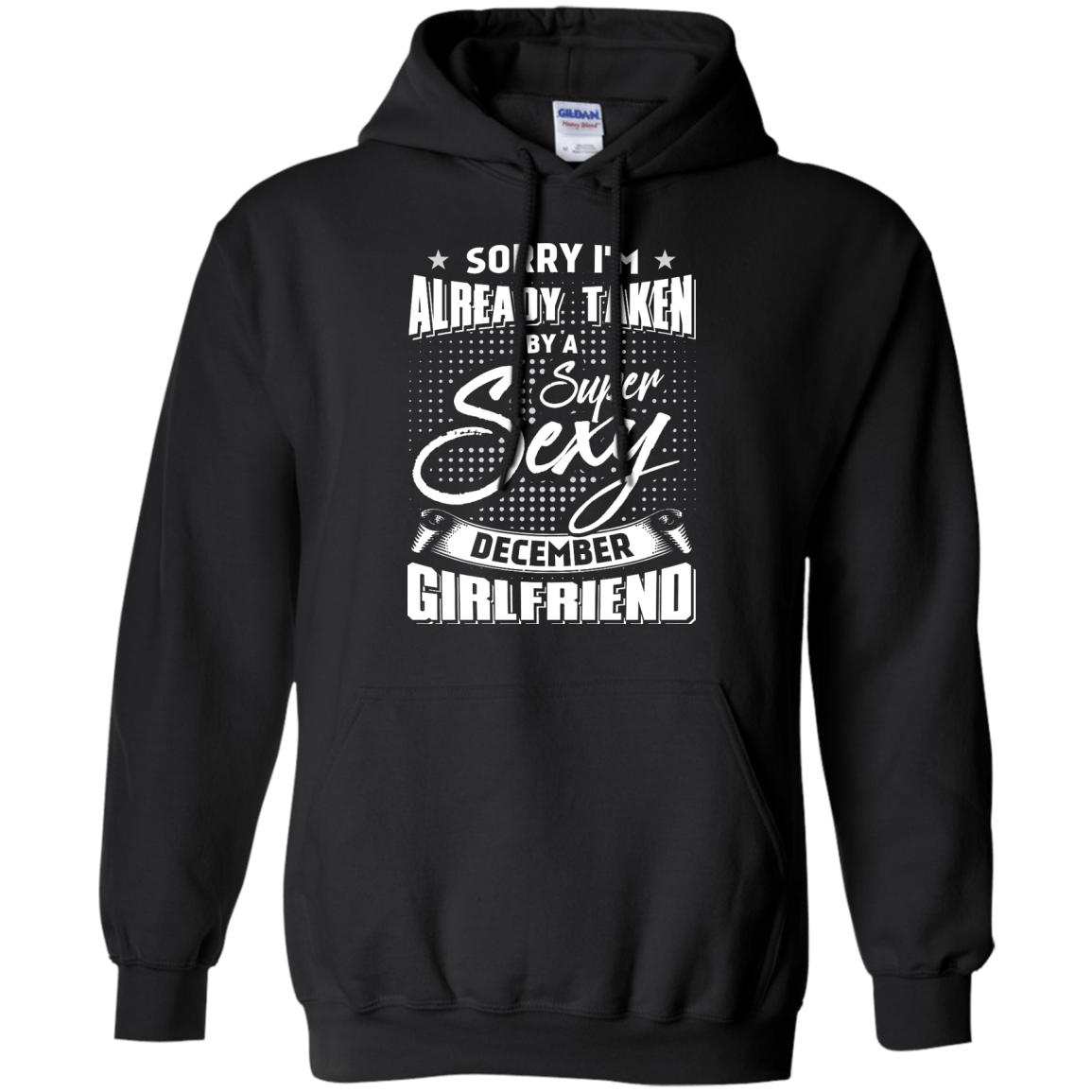 Sorry I'm Already Taken By A Super Sexy December Girlfriend-T-Shirt & Hoodie-Pullover Hoodie-Black