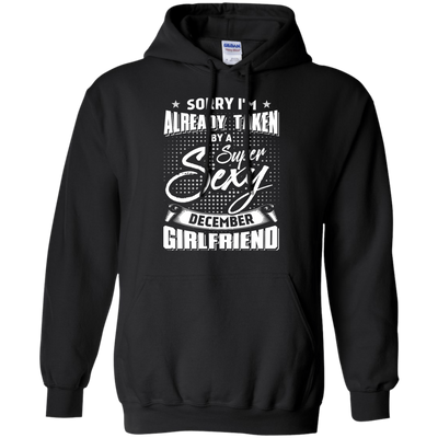 Sorry I'm Already Taken By A Super Sexy December Girlfriend-T-Shirt & Hoodie-Pullover Hoodie-Black