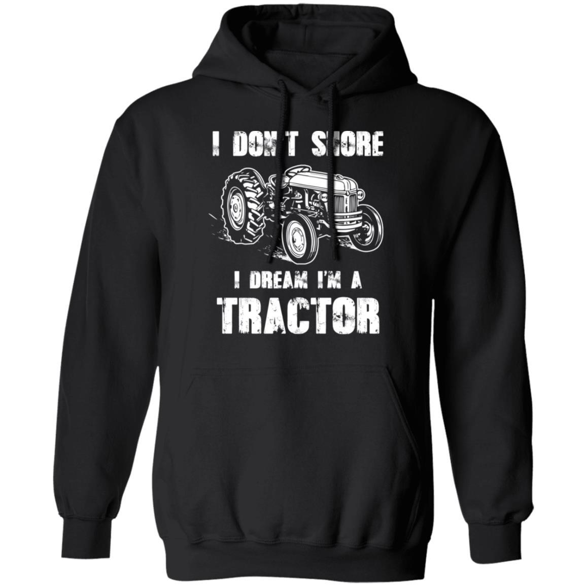 I Don't Snore I Dream I'm A Tractor Funny Tractor Gift-T-Shirt & Hoodie-Pullover Hoodie-Black