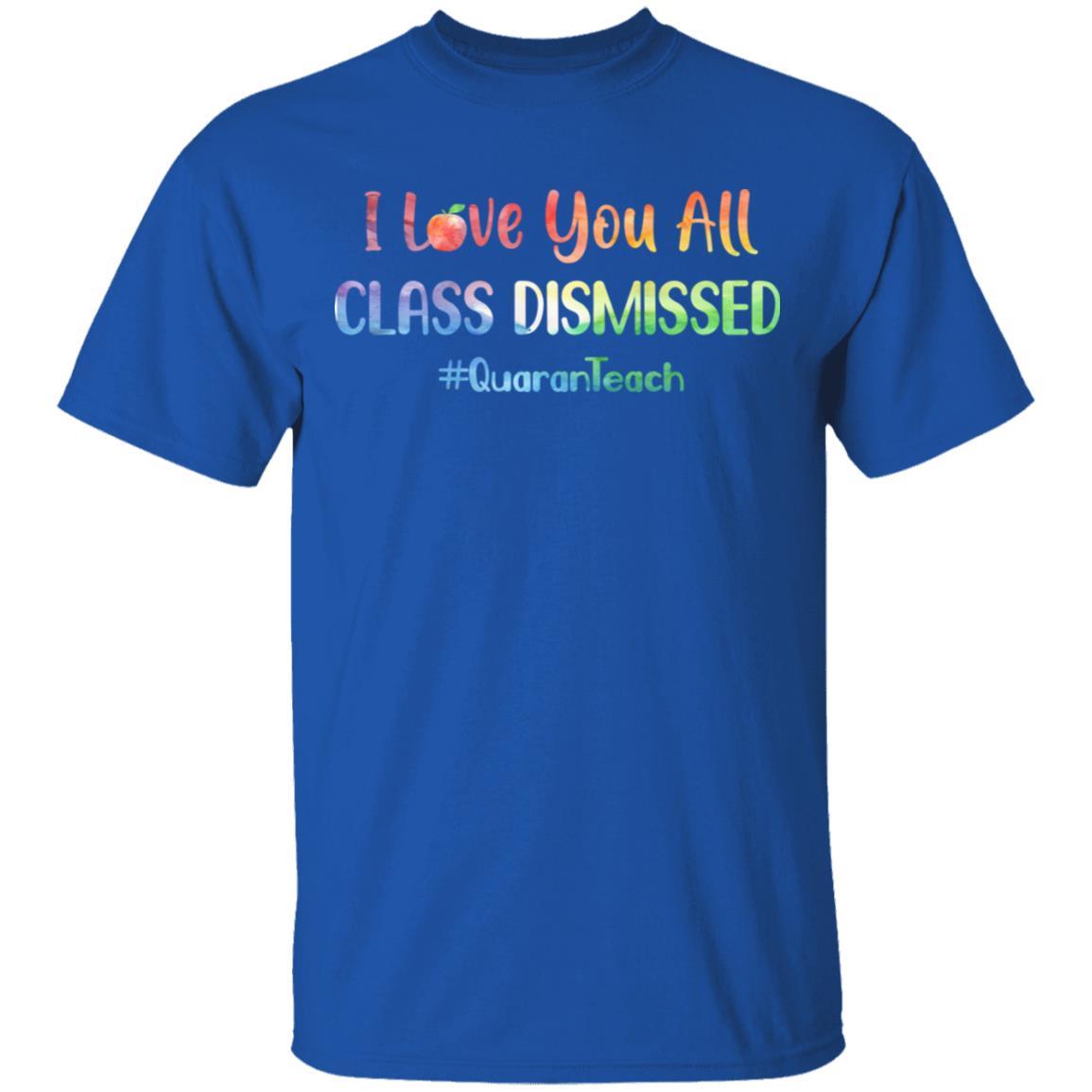 I Love You All Class Dismissed Classic Quarantine Teacher-T-Shirt & Hoodie-Classic T-Shirt-Royal