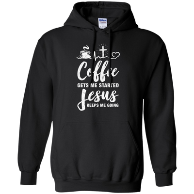 Coffee Gets Me Started Jesus Keeps Me Going-T-Shirt & Hoodie-Pullover Hoodie-Black