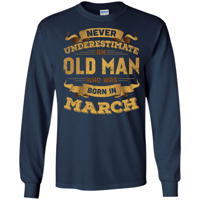 Never Underestimate An Old Man Who Was Born In March-T-Shirt & Hoodie-Long Sleeve T-Shirt-Navy