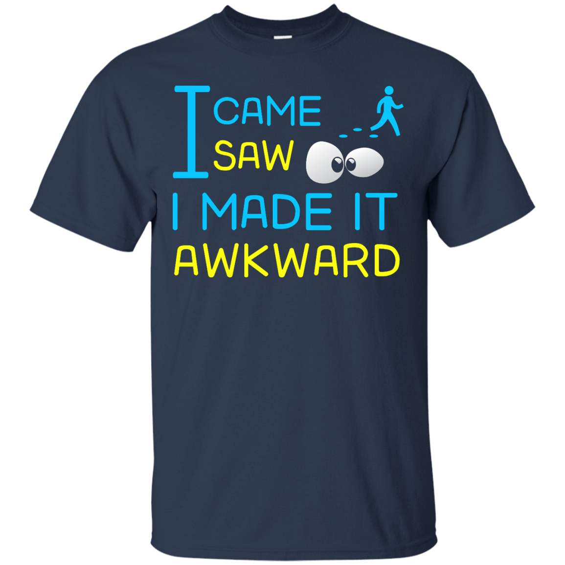 I Came I Saw I Made It Awkward-T-Shirt & Hoodie-Classic T-Shirt-Navy