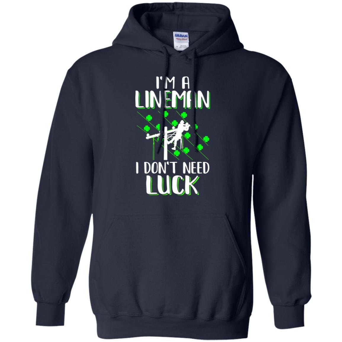 I'm A Lineman I Don't Need Luck Irish St Patrick's Day-T-Shirt & Hoodie-Pullover Hoodie-Navy
