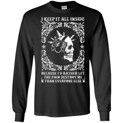 I Keep It All Inside Because I'd Rather Let The Pain Destroy Me-T-Shirt & Hoodie-Long Sleeve T-Shirt-Black
