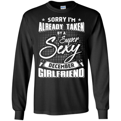 Sorry I'm Already Taken By A Super Sexy December Girlfriend-T-Shirt & Hoodie-Long Sleeve T-Shirt-Black