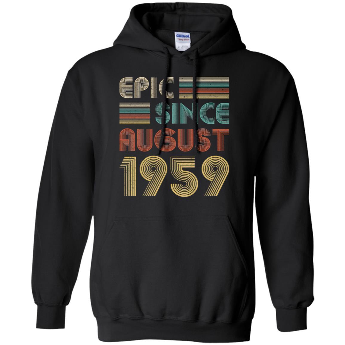 Epic Since August 1959 62th Birthday Gift 62 Yrs Old-T-Shirt & Hoodie-Pullover Hoodie-Black
