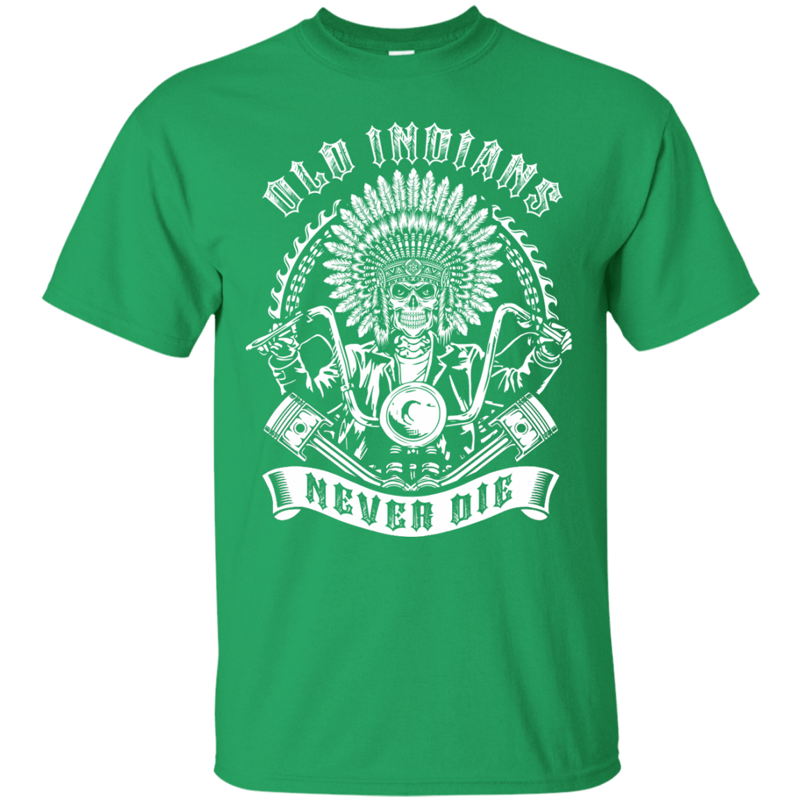 Old Indians Never Die For Biker-T-Shirt & Hoodie-Classic T-Shirt-Irish Green
