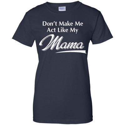 Don't Make Me Act Like My Mama Funny Mothers Day-T-Shirt & Hoodie-Women's T-Shirt-Navy
