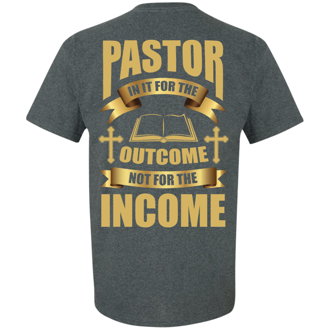 Pastor In It For The Outcome Not For The Income-T-Shirt & Hoodie-Classic T-Shirt-Dark Heather