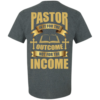 Pastor In It For The Outcome Not For The Income-T-Shirt & Hoodie-Classic T-Shirt-Dark Heather