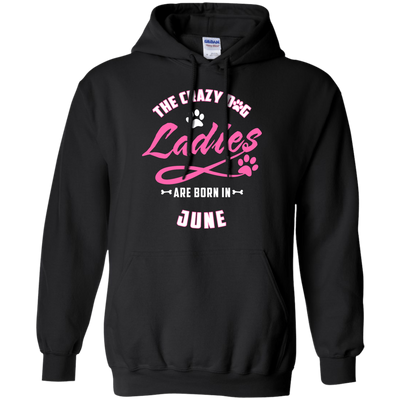 The Crazy Dog Ladies Are Born In June-T-Shirt & Hoodie-Pullover Hoodie-Black