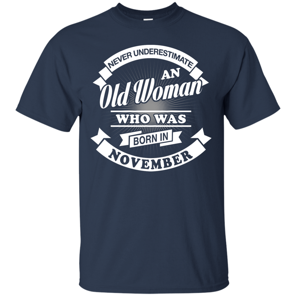 Never Underestimate An Old Woman Who Was Born In November-T-Shirt & Hoodie-Classic T-Shirt-Navy