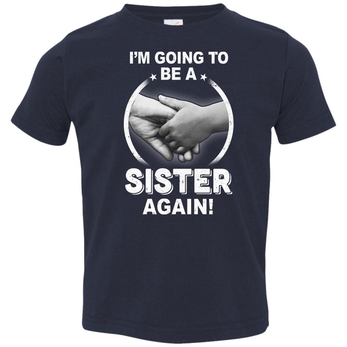 I'm Going To Be A Sister Again New Sister Youth-Youth Shirt-Toddler T-Shirt-Navy