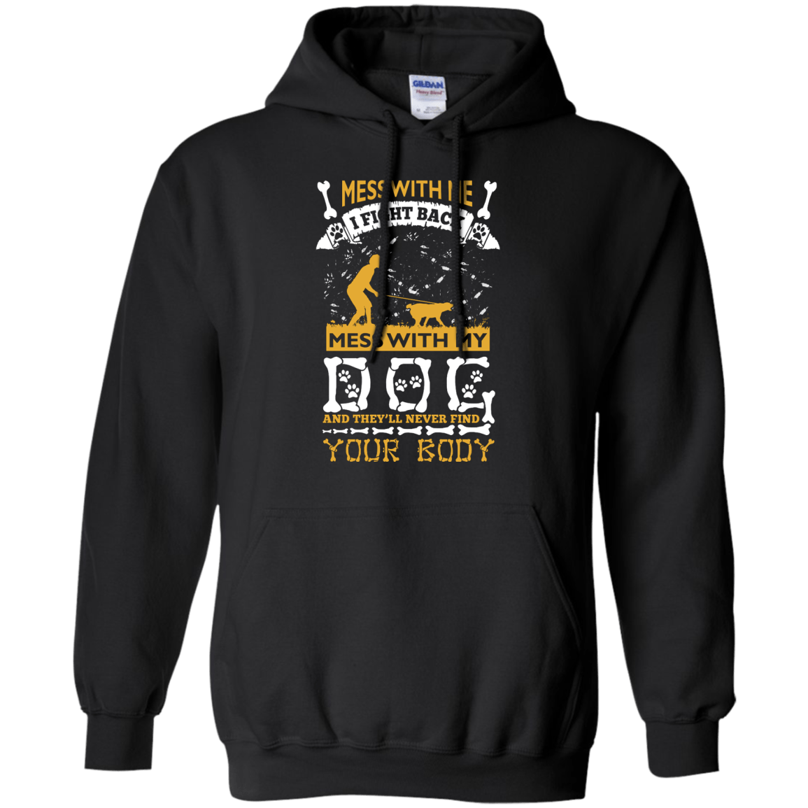 Mess With My Dog And They'll Never Find Your Body-T-Shirt & Hoodie-Pullover Hoodie-Black