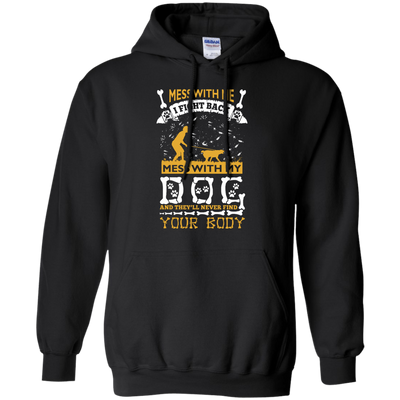 Mess With My Dog And They'll Never Find Your Body-T-Shirt & Hoodie-Pullover Hoodie-Black