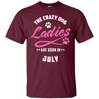 The Crazy Dog Ladies Are Born In July-T-Shirt & Hoodie-Classic T-Shirt-Maroon