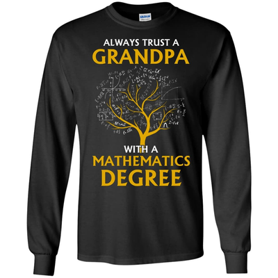 Always Trust A Grandpa With A Mathematics Degree-T-Shirt & Hoodie-Long Sleeve T-Shirt-Black