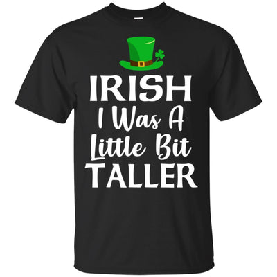 Irish I Was A Little Bit Taller St Patricks Day-T-Shirt & Hoodie-Classic T-Shirt-Black