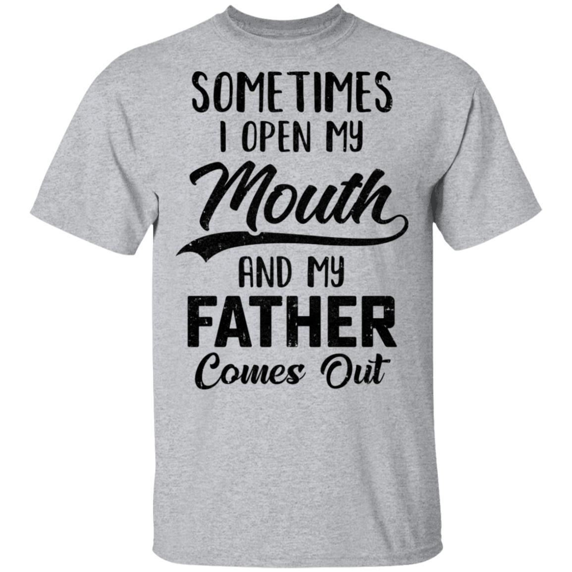 Sometimes I Open My Mouth And My Father Comes Out Funny Gift-T-Shirt & Hoodie-Classic T-Shirt-Sport Grey