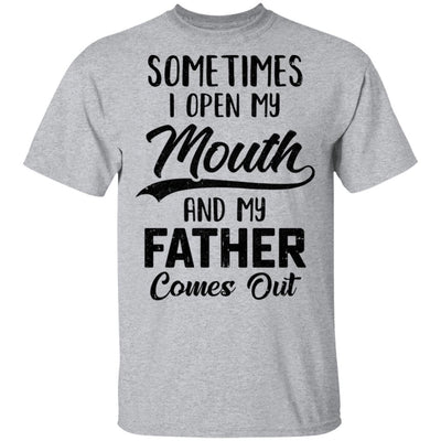 Sometimes I Open My Mouth And My Father Comes Out Funny Gift-T-Shirt & Hoodie-Classic T-Shirt-Sport Grey