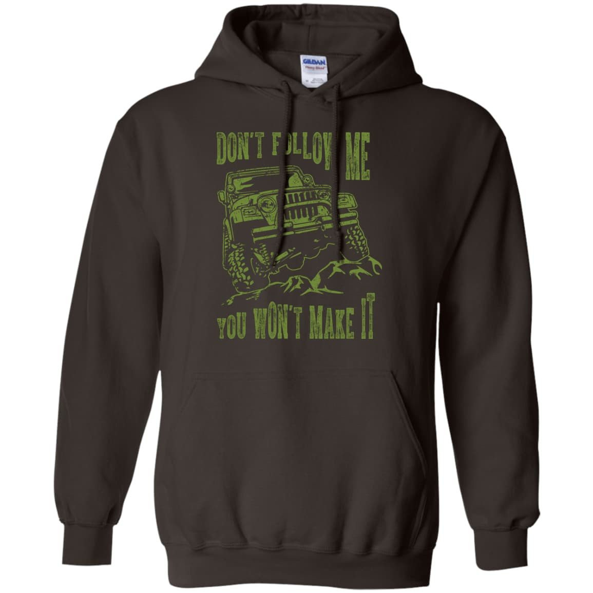 Don't Follow Me You Won't Make It Army Jeep T Shirt-T-Shirt & Hoodie-Pullover Hoodie-Dark Chocolate