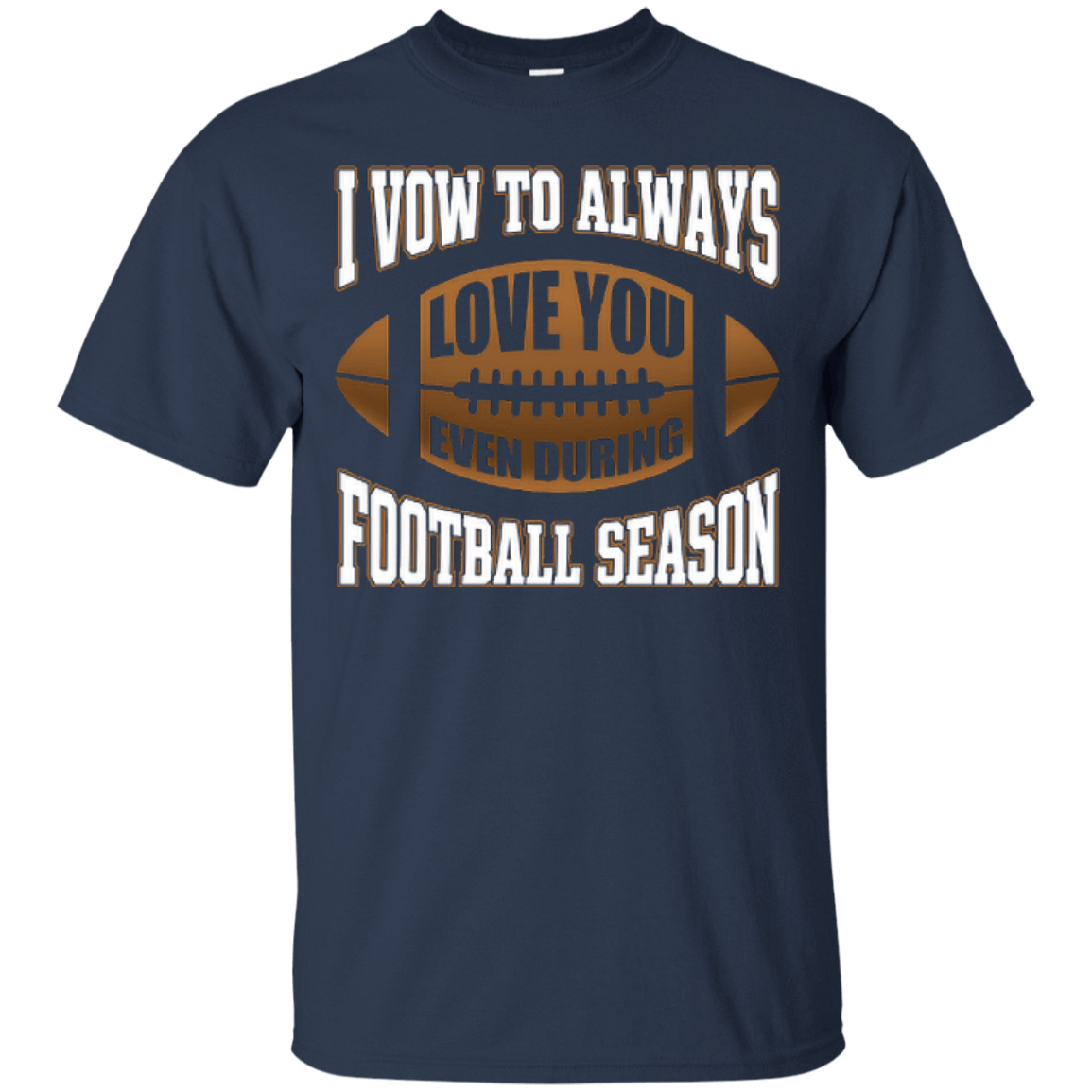 I Vow To Always Love You Even During Football Season-T-Shirt & Hoodie-Classic T-Shirt-Navy