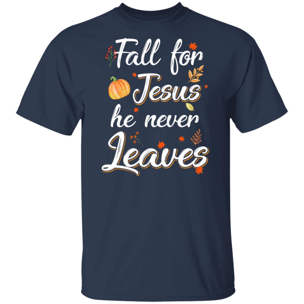 Fall For Jesus He Never Leaves Christian Lover Autumn Gift-T-Shirt & Hoodie-Classic T-Shirt-Navy