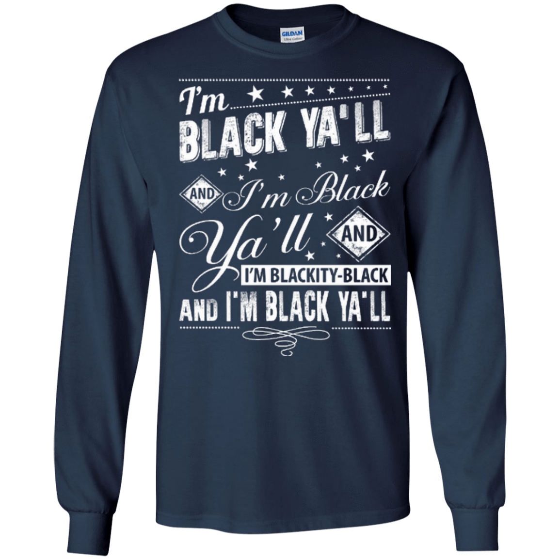 I'm black ya'll and I'm blackity-black-T-Shirt & Hoodie-Long Sleeve T-Shirt-Navy