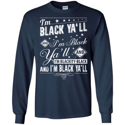 I'm black ya'll and I'm blackity-black-T-Shirt & Hoodie-Long Sleeve T-Shirt-Navy