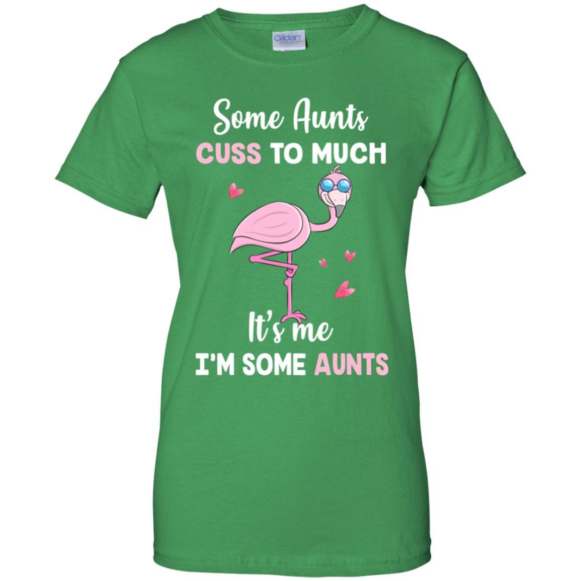Flamingo Some Aunts Cuss Too Much Its Me Im Some Aunts-T-Shirt & Hoodie-Women's T-Shirt-Irish Green