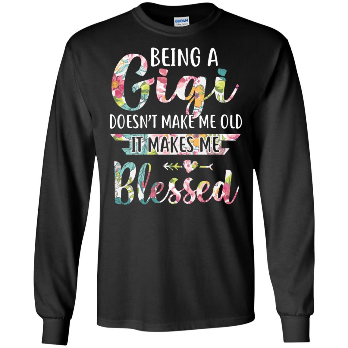 Being A Gigi Doesn't Make Me Old It Makes Me Blessed-T-Shirt & Hoodie-Long Sleeve T-Shirt-Black