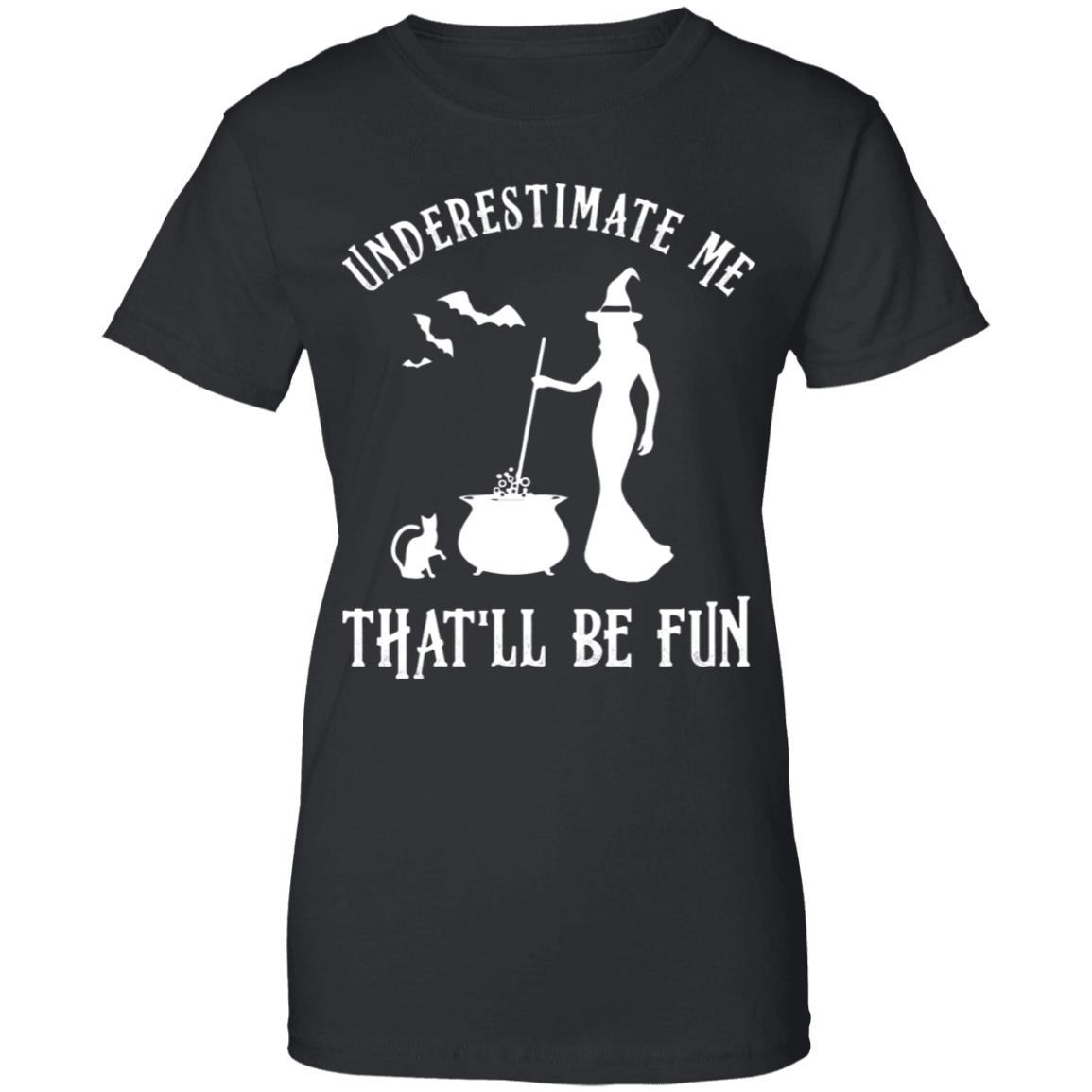 Funny Witch Halloween Underestimate Me That'll Be Fun-T-Shirt & Tank Top-Women's T-Shirt-Black